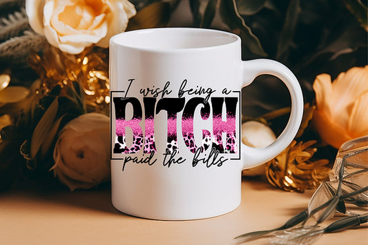 I wish being a B*tch paid the bills coffee mug