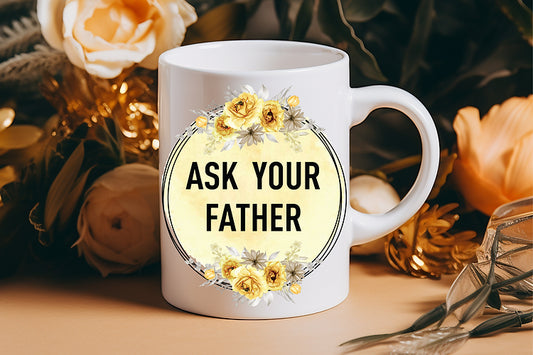 Ask your Father Coffee Mug